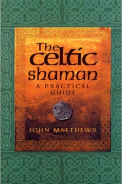 Celtic Shaman: A Practical Guide by John Matthews
